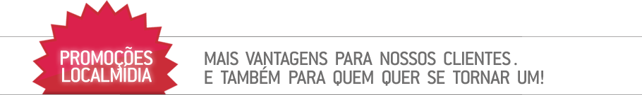 PROMO&Ccedil;&Otilde;ES LOCALM&Iacute;DIA - Mais vantagens para nossos clientes e tamb&eacute;m para quem quer se tornar um!